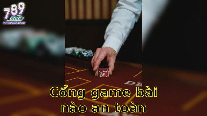 Cổng game bài nào an toàn nhất – Khám Phá Lựa Chọn Uy Tín Nhất