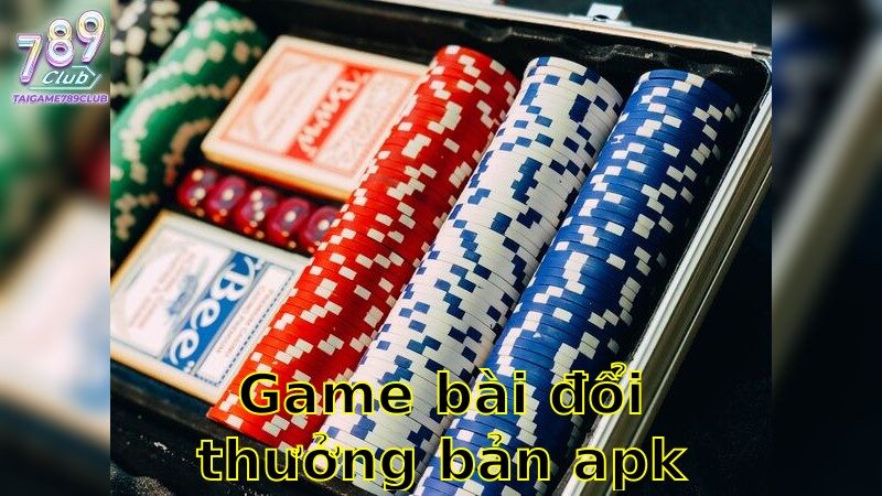 Game Bài Đổi Thưởng Bản APK Miễn Phí – Thử Thách May Mắn 2025