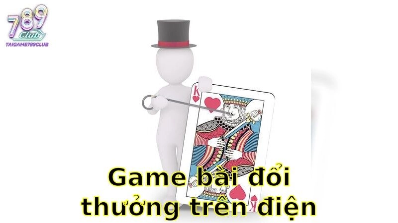 Game Bài Đổi Thưởng Trên Điện Thoại – Vui Cùng Bạn Bè 2025