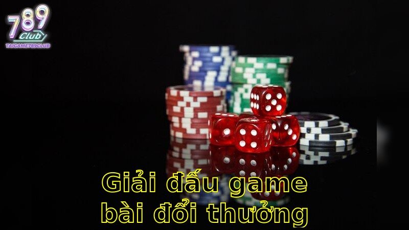 Giải đấu game bài đổi thưởng uy tín – Trổ Tài Đẳng Cấp Cùng Dự Án Lớn