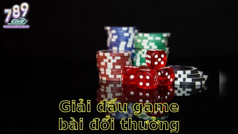 Giải đấu game bài đổi thưởng uy tín – Trổ Tài Đẳng Cấp Cùng Dự Án Lớn