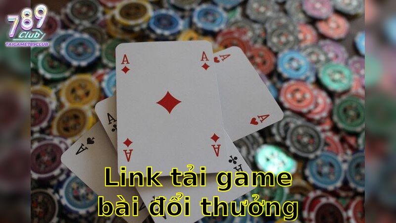 Link Tải Game Bài Đổi Thưởng Chuẩn – Chơi Vui Mỗi Ngày 2025