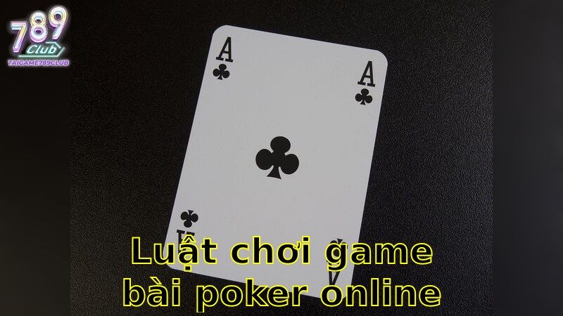 Luật Chơi Game Bài Poker Online – Làm Chủ Sân Chơi 2025