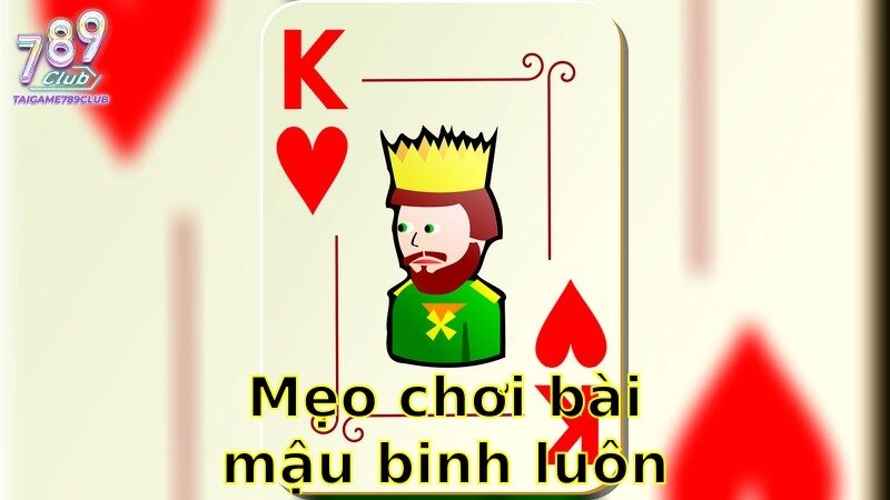 Mẹo Chơi Bài Mậu Binh Luôn Thắng – Chiến Thắng Dễ Dàng 2025