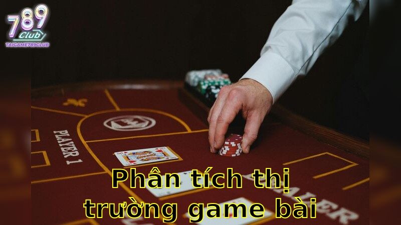 Phân tích thị trường game bài 2025 – Xu Hướng Đầu Tư Thông Minh