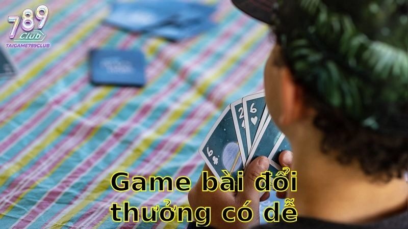 Game Bài Đổi Thưởng Có Dễ Chơi Không