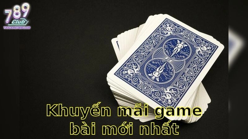 Khuyến Mãi Game Bài Mới Nhất – Nhận Quà Lớn Ngay Bây Giờ 2025