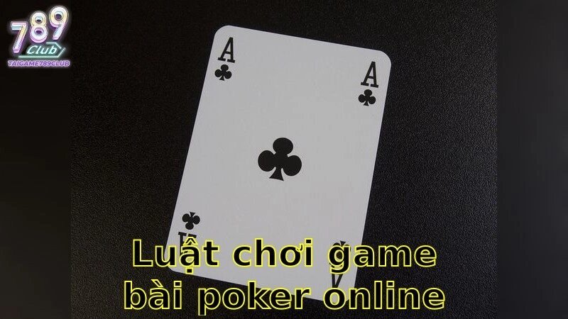 Luật Chơi Game Bài Poker Online
