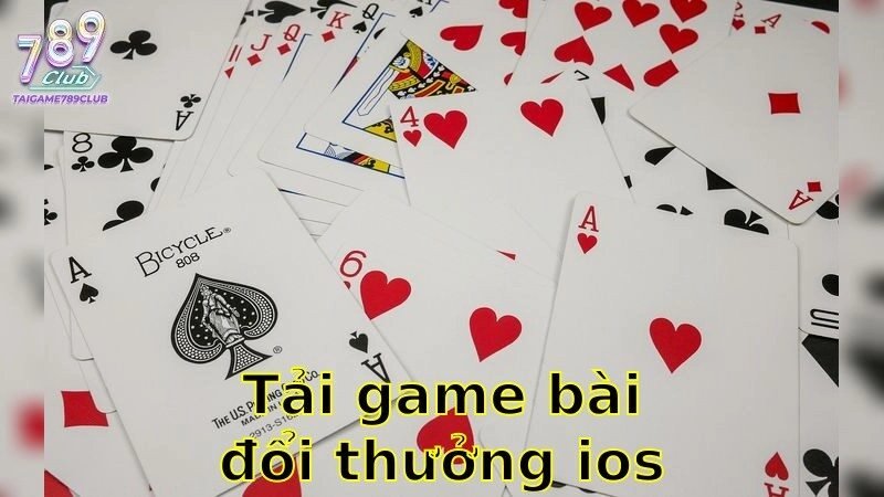 Tải Game Bài Đổi Thưởng iOS An Toàn